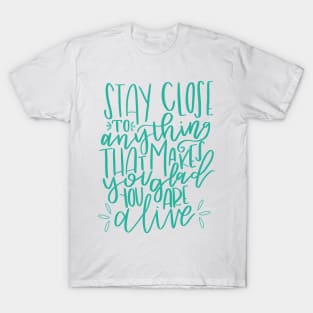 Stay Close to Feeling Alive T-Shirt